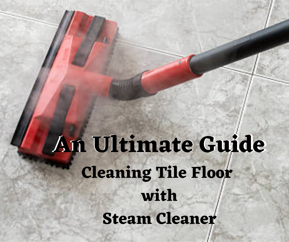 An-ultimate-guide-cleaning-tile-floor-with-steam-cleaner
